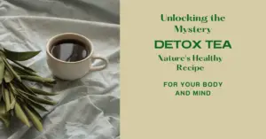 Read more about the article Unlocking the Secret: What Does a Detox Tea Do to Revitalize Your Body and Mind?