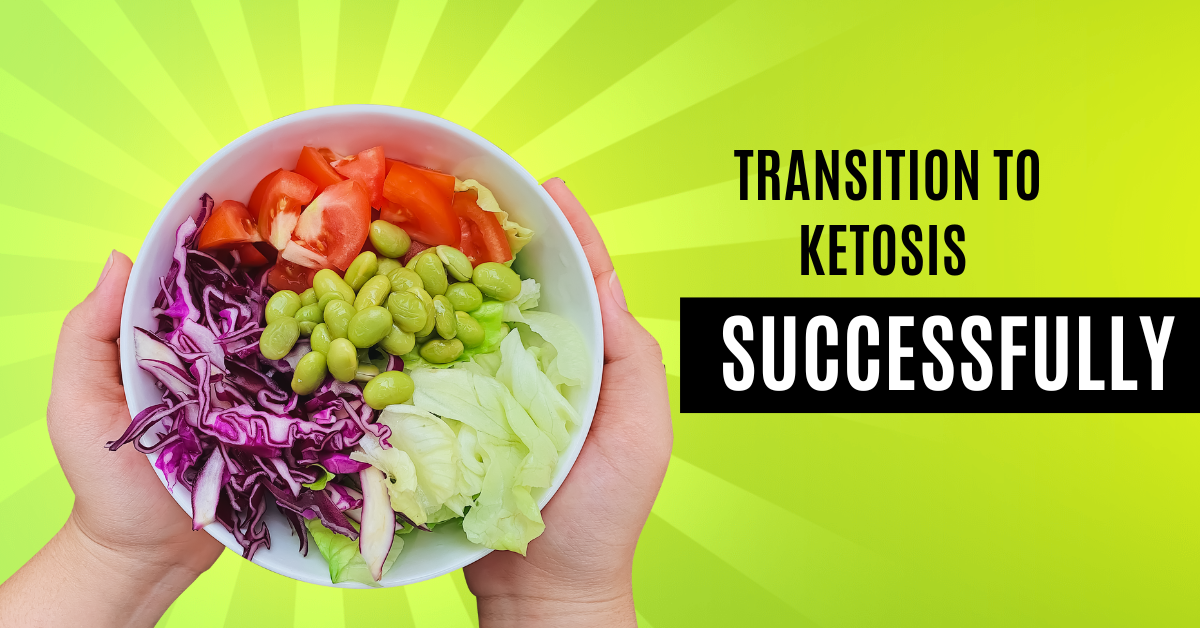 Read more about the article How Best to Transition to Ketosis Successfully: Tips for Surviving the Challenges of Ketosis